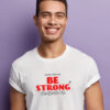 Be Strong Men T-shirt