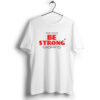 Be Strong Men T-shirt