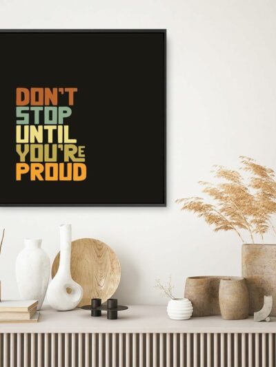 Don’t Stop Until You’re Proud Motivational Quote Wall Art Poster