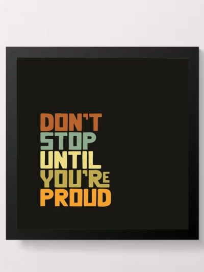 Don’t Stop Until You’re Proud Motivational Quote Wall Art Poster