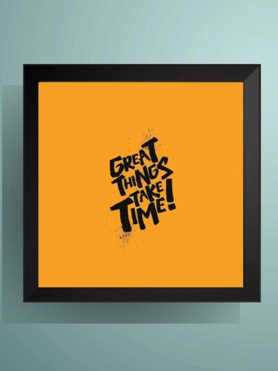Great Things Take Time Motivational Wall Art Print